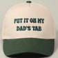 Put it on My Dads Tab Trucker Hat