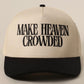 Make Heaven Crowded Trucker Hat