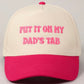 Put it on My Dads Tab Trucker Hat