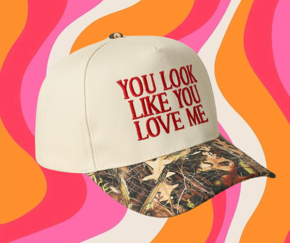 You Look Like You Love Me Trucker Hat