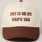 Put it on My Dads Tab Trucker Hat