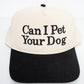 Can I Pet Your Dog Trucker Hat