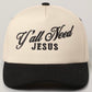 Y’all Need Jesus Trucker Hat